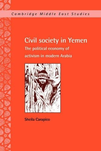 Civil Society in Yemen: The Political Economy of Activism in Modern Arabia - Cambridge Middle East Studies (Hardback)