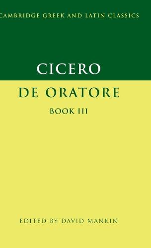 Cambridge Greek and Latin Classics: Cicero: De Oratore Book III (Hardback)