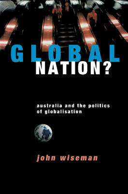 Global Nation?: Australia and the Politics of Globalisation (Paperback)