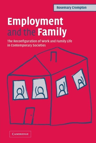 Employment and the Family: The Reconfiguration of Work and Family Life in Contemporary Societies (Paperback)