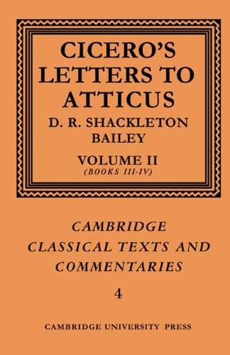 Cicero: Letters To Atticus: Volume 2, Books 3-4 By Marcus Tullius ...