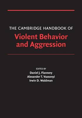 Cambridge Handbooks in Psychology: The Cambridge Handbook of Violent Behavior and Aggression (Paperback)