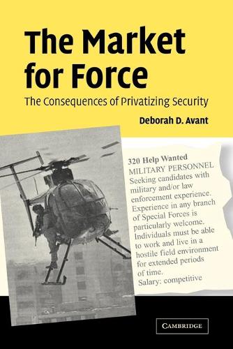 The Market for Force: The Consequences of Privatizing Security (Paperback)