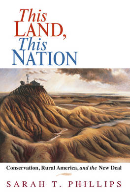 This Land, This Nation: Conservation, Rural America, and the New Deal (Paperback)