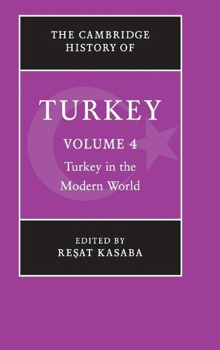 The The Cambridge History of Turkey 4 Volume Hardback Set The Cambridge History of Turkey: Turkey in the Modern World Volume 4 - Cambridge History of Turkey (Hardback)