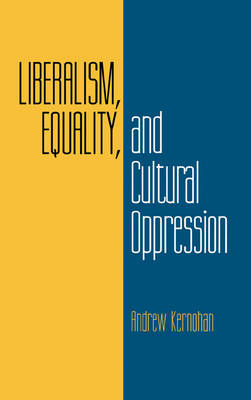 Liberalism, Equality, and Cultural Oppression (Hardback)