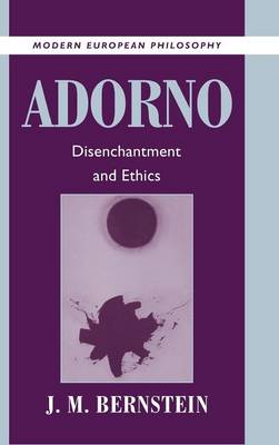 Adorno: Disenchantment and Ethics - Modern European Philosophy (Hardback)