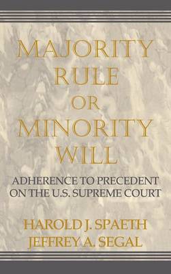 Majority Rule or Minority Will: Adherence to Precedent on the U.S. Supreme Court (Hardback)