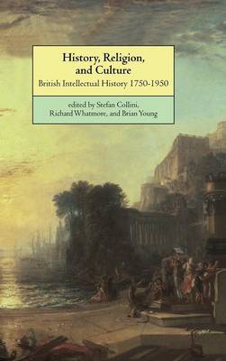 History, Religion, and Culture: British Intellectual History 1750-1950 (Hardback)