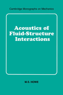 Acoustics of Fluid-Structure Interactions - Cambridge Monographs on Mechanics (Hardback)