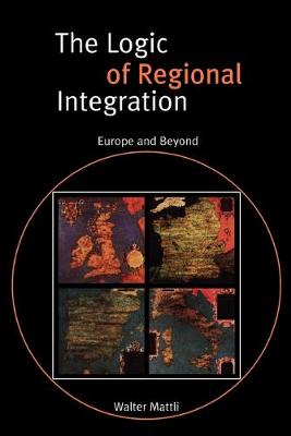 The Logic of Regional Integration: Europe and Beyond (Paperback)