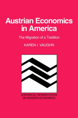 Austrian Economics in America: The Migration of a Tradition - Historical Perspectives on Modern Economics (Paperback)