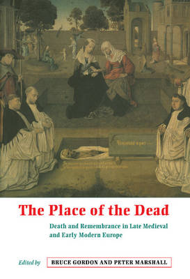 Cover The Place of the Dead: Death and Remembrance in Late Medieval and Early Modern Europe