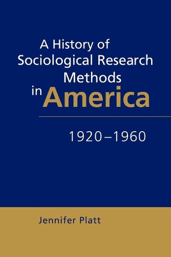 A History of Sociological Research Methods in America, 1920-1960 - Ideas in Context 40 (Paperback)