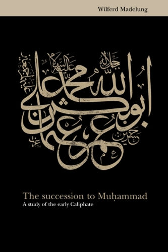 The Succession to Muhammad - Wilferd Madelung