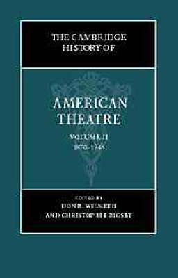 Cover The Cambridge History of American Theatre: Volume 2, 1870-1945: Post-civil War to 1945 v.2 - Cambridge History of American Theatre