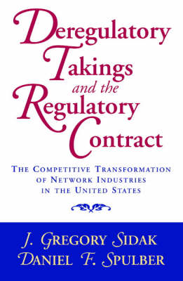 Deregulatory Takings and the Regulatory Contract: The Competitive Transformation of Network Industries in the United States (Paperback)