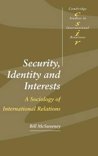 Security, Identity and Interests: A Sociology of International Relations - Cambridge Studies in International Relations 69 (Hardback)