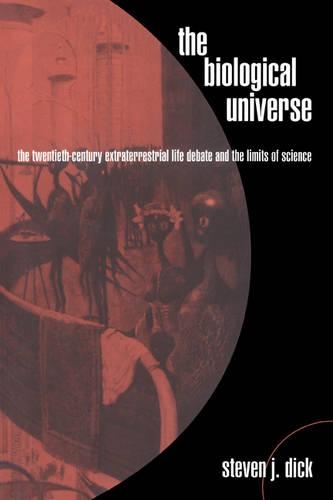 The Biological Universe: The Twentieth Century Extraterrestrial Life Debate and the Limits of Science (Paperback)