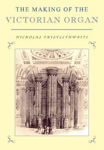 The Making of the Victorian Organ - Cambridge Musical Texts and Monographs (Paperback)