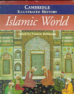 Cover Cambridge Illustrated Histories: The Cambridge Illustrated History of the Islamic World