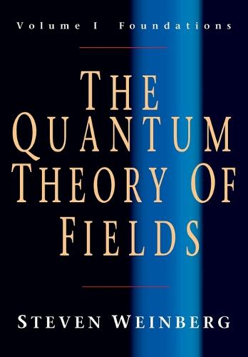 The Quantum Theory of Fields: Volume 1, Foundations - Steven Weinberg