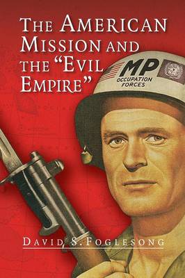 The American Mission and the 'Evil Empire': The Crusade for a 'Free Russia' since 1881 (Paperback)