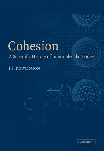 Cohesion: A Scientific History of Intermolecular Forces (Paperback)
