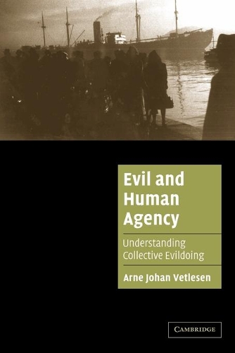 Evil and Human Agency: Understanding Collective Evildoing - Cambridge Cultural Social Studies (Paperback)