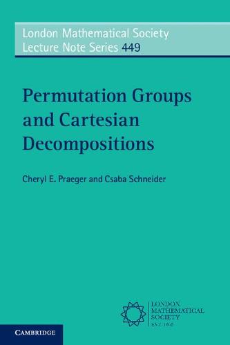 Permutation Groups and Cartesian Decompositions - London Mathematical Society Lecture Note Series (Paperback)