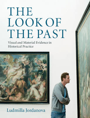 Cover The Look of the Past: Visual and Material Evidence in Historical Practice