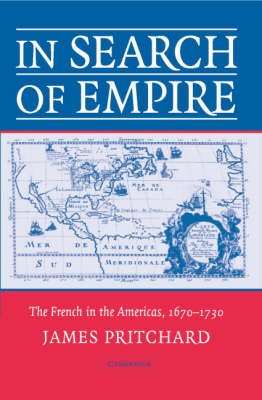 In Search of Empire: The French in the Americas, 1670-1730 (Paperback)