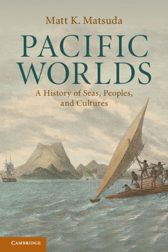 Pacific Worlds: A History of Seas, Peoples, and Cultures (Paperback)