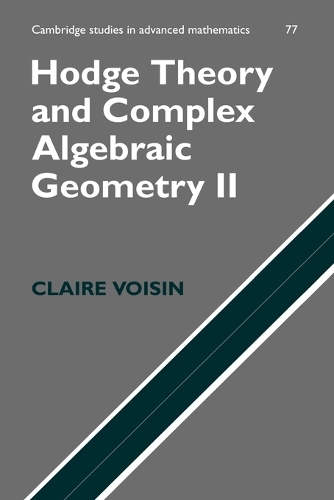 Hodge Theory and Complex Algebraic Geometry II: Volume 2 - Cambridge Studies in Advanced Mathematics 77 (Paperback)