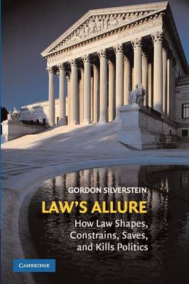 Law's Allure: How Law Shapes, Constrains, Saves, and Kills Politics (Paperback)