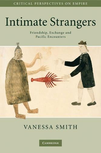 Intimate Strangers: Friendship, Exchange and Pacific Encounters - Critical Perspectives on Empire (Paperback)