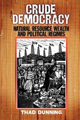 Crude Democracy: Natural Resource Wealth and Political Regimes - Cambridge Studies in Comparative Politics (Paperback)