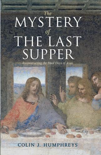 The Mystery of the Last Supper: Reconstructing the Final Days of Jesus (Paperback)