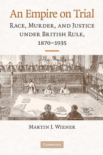 An Empire on Trial: Race, Murder, and Justice under British Rule, 1870-1935 (Paperback)