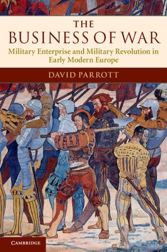 The Business of War: Military Enterprise and Military Revolution in Early Modern Europe (Paperback)