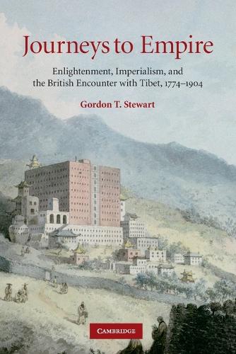 Journeys to Empire: Enlightenment, Imperialism, and the British Encounter with Tibet, 1774-1904 (Paperback)
