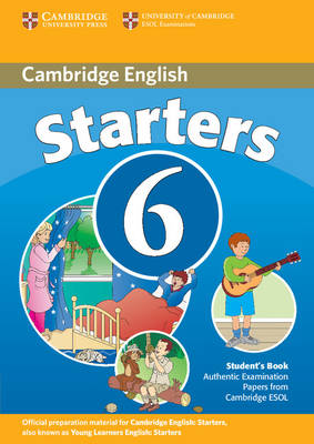 Cambridge Young Learners English Tests 6 Starters Student's Book: Examination Papers from University of Cambridge ESOL Examinations (Paperback)