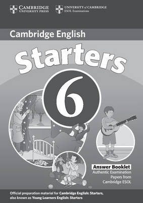Cambridge Young Learners English Tests 6 Starters Answer Booklet: Examination Papers from University of Cambridge ESOL Examinations (Paperback)
