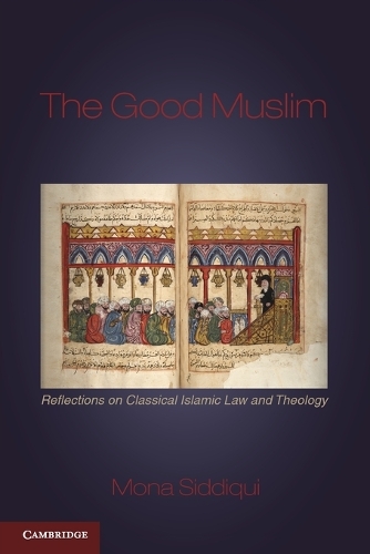 The Good Muslim: Reflections on Classical Islamic Law and Theology (Paperback)