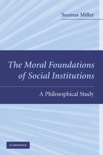 The Moral Foundations of Social Institutions: A Philosophical Study (Paperback)