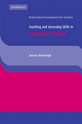 Cambridge International Examinations: Teaching and Assessing Skills in Computer Studies (Paperback)