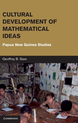 Cultural Development of Mathematical Ideas: Papua New Guinea Studies - Learning in Doing: Social, Cognitive and Computational Perspectives (Hardback)