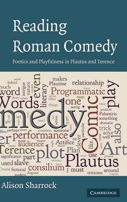 Reading Roman Comedy: Poetics and Playfulness in Plautus and Terence - The W. B. Stanford Memorial Lectures (Hardback)