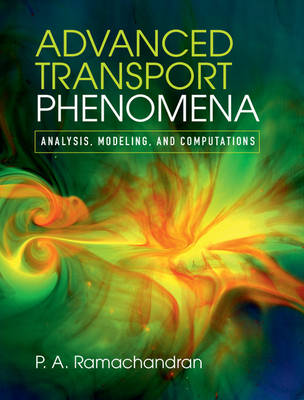 Advanced Transport Phenomena: Analysis, Modeling, and Computations (Hardback)