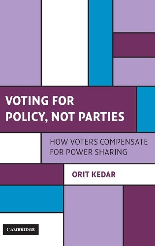 Voting for Policy, Not Parties: How Voters Compensate for Power Sharing - Cambridge Studies in Comparative Politics (Hardback)